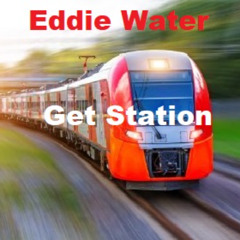 Eddie Water - Get Station