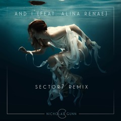 Nicholas Gunn - And I (Sector7 Remix) [feat. Alina Renae]