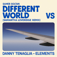 ORON K EDIT Samer Soltan - Different World  (Samantha Loveridge Remix) VS Danny Tenaglia – Elements