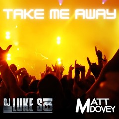 Luke S x Matt Dovey- Take Me Away (Organ Remix)