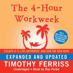 Audiobook The 4-Hour Workweek: Escape 9-5, Live Anywhere, and Join the New Rich (Expanded and Up
