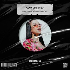 Anna Vs Fisher - I Got It (Tammy Andre & BigNoise Edit Mix) [BUY=FREE DOWNLOAD]