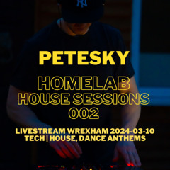 DJ PeteSKY - HomeLab House Sessions 002 WREXHAM 2024-03-10 | TECH, HOUSE, DANCE ANTHEMS