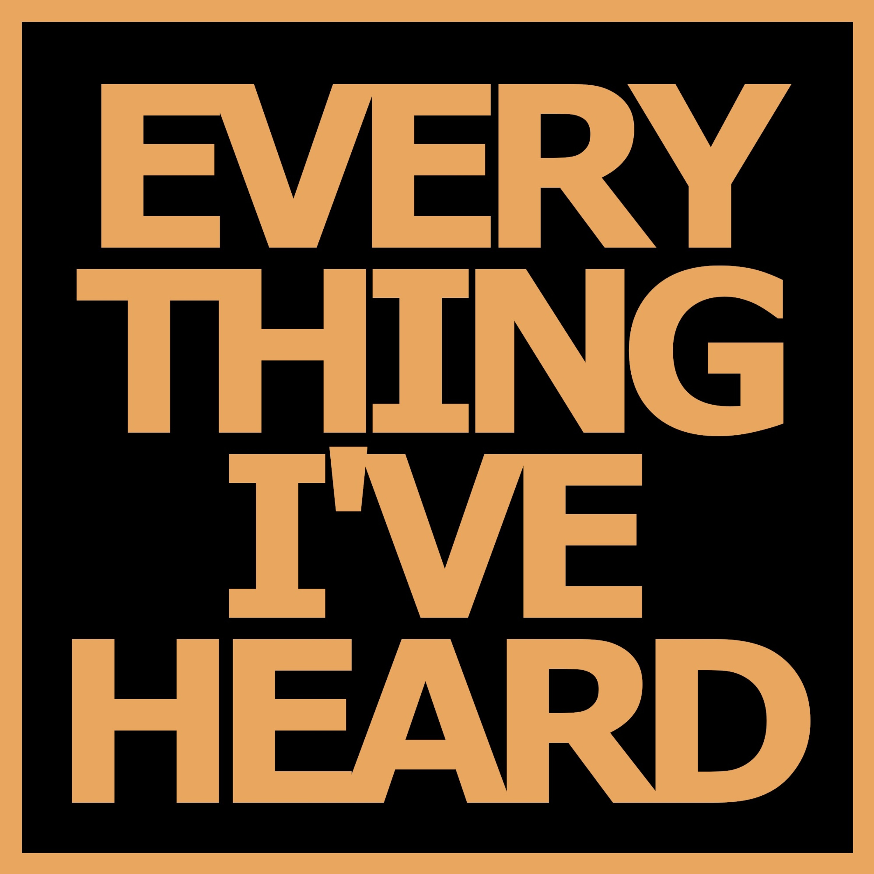 Everything I\'Ve Heard