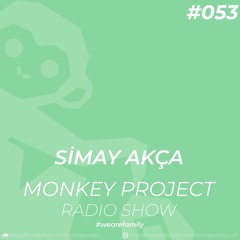 Monkey Project Radio Show #053 / Simay Akça