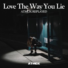 Love The Way You Lie (ATMOX Replayed)