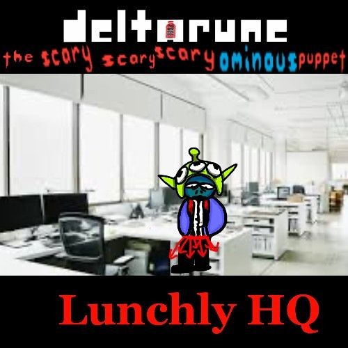 Lunchly HQ [The Scary Scary Scary Ominous Puppet]