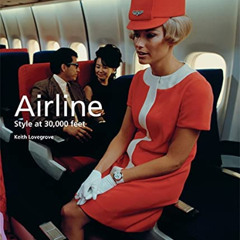 [Read] KINDLE 🖊️ Airline: Style at 30,000 feet (Mini) by  Keith Lovegrove EBOOK EPUB