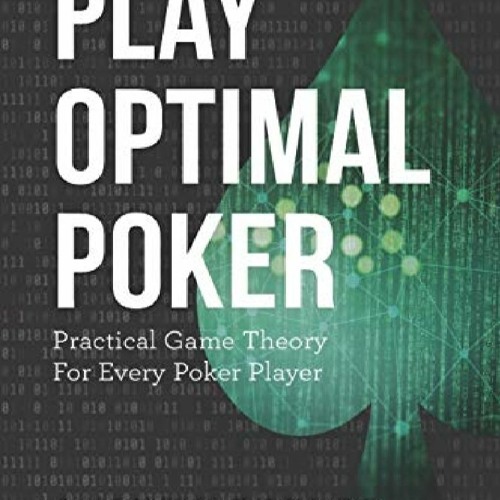 Stream Pdf Read Online Play Optimal Poker Practical Game Theory For Every Poker Player From Nuuikasa Listen Online For Free On Soundcloud