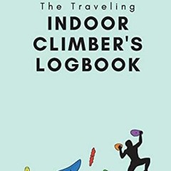 [Download] KINDLE 💝 The Traveling Indoor Climber's Logbook: A Travel-Sized Book to T
