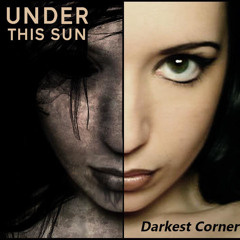 Darkest Corner ~ Under This Sun _