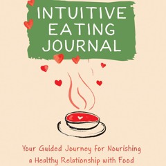 [Doc] The Intuitive Eating Journal: Your Guided Journey for Nourishing a