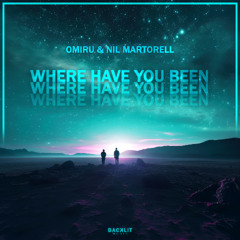 Omiru & Nil Martorell - Where Have You Been (Extended Mix)