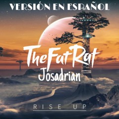 TheFatRat - Rise Up by Josadrian (Spanish Version)