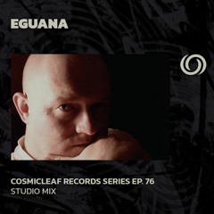 EGUANA | Cosmicleaf Records Series Ep. 76 | 09/04/2023