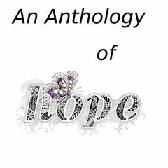 [View] [KINDLE PDF EBOOK EPUB] An Anthology of Hope by  Hilary Coveney,Christine Bassett,M. Bourne,A