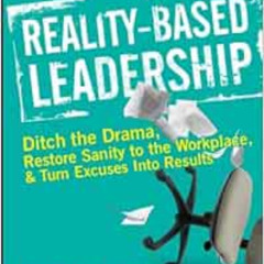 [Access] PDF 📌 Reality-Based Leadership: Ditch the Drama, Restore Sanity to the Work