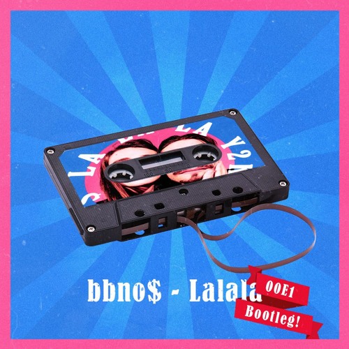 bbno$ - Lalala (00E1 Bootleg)