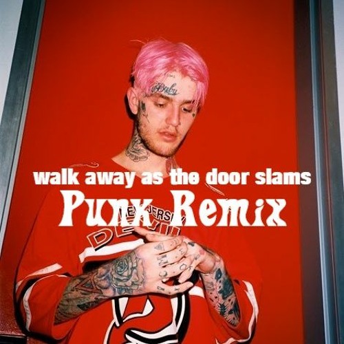 Stream Lil Peep x Lil Tracy - Walk Away As the Door Slams (Punk Remix ...