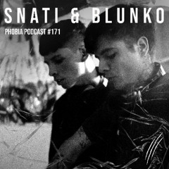 PHOBIA PODCAST 171 ||| SNATI & BLUNKO