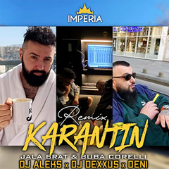 JALA BRAT X BUBA CORELLI - KARANTIN(DJ ALEKS X DJ DEXXUS X DENI REMIX 2021)