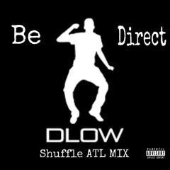 Be Direct (Dlow Shuffle Remix ) p. vaughnmadethis