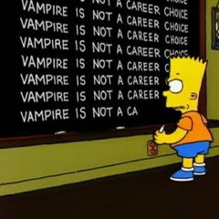 VAMPIRE IS NOT A CAREER CHOICE (Twitter @yungvamp13 )