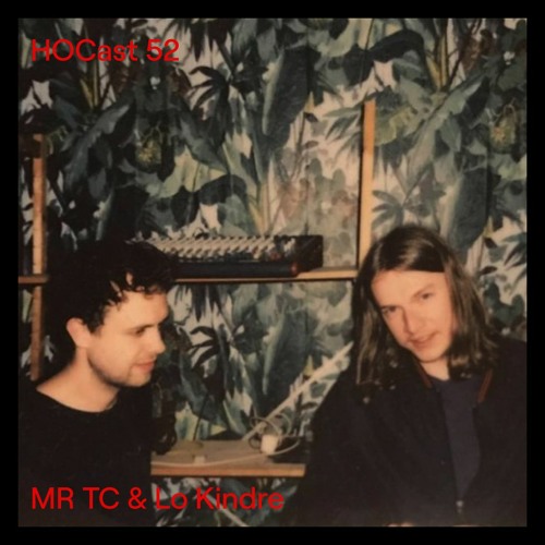 HOCast #52 - MR TC & Lo Kindre