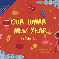 FREE PDF 💕 Our Lunar New Year: Celebrating Lunar New Year in Asian Communities by  Y