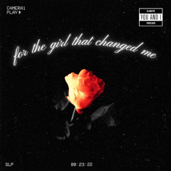 for the girl that changed me
