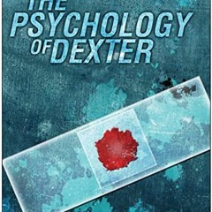 ❤️ Read The Psychology of Dexter (Psychology of Popular Culture) by  Bella DePaulo PhD