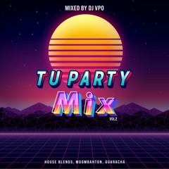Tu Party Mix Vol2 Mixed By DJVPO (HOUSE-MOOMBATHON-GUARACHA)