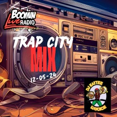BoominLiveRadio - Trap City Mix - 12-05-24