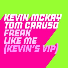 Kevin McKay & Tom Caruso - Freak Like Me  (Kevins ViP)