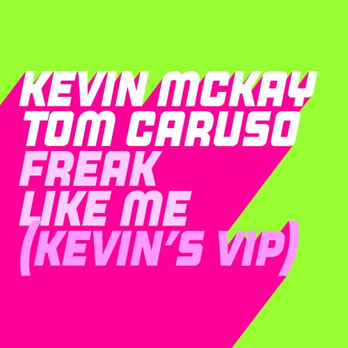 Kevin McKay & Tom Caruso - Freak Like Me  (Kevins ViP)