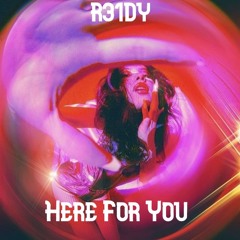 Here For You - R31DY (Free Dl)