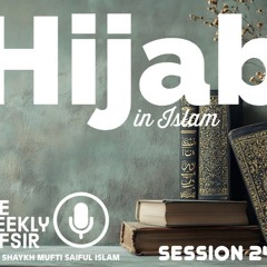 Tafseer of Sūrah 33 Ahzāb (The Confederates) Part 24/26 | Shaykh Mufti Saiful Islām