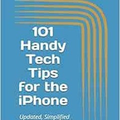 ACCESS [EPUB KINDLE PDF EBOOK] 101 Handy Tech Tips for the iPhone: Updated, Simplified and Revised f