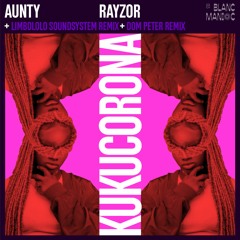 03 - Aunty Rayzor - Kuku Corona - Limbololo Sound System Remix
