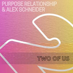 Purpose Relationship & Alex Schneider - Two Of Us