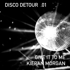 Give It To Me (Original Mix - Kieran Morgan)