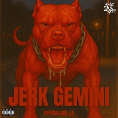 JERK GEMINI (Prod. CEMENTCITY)