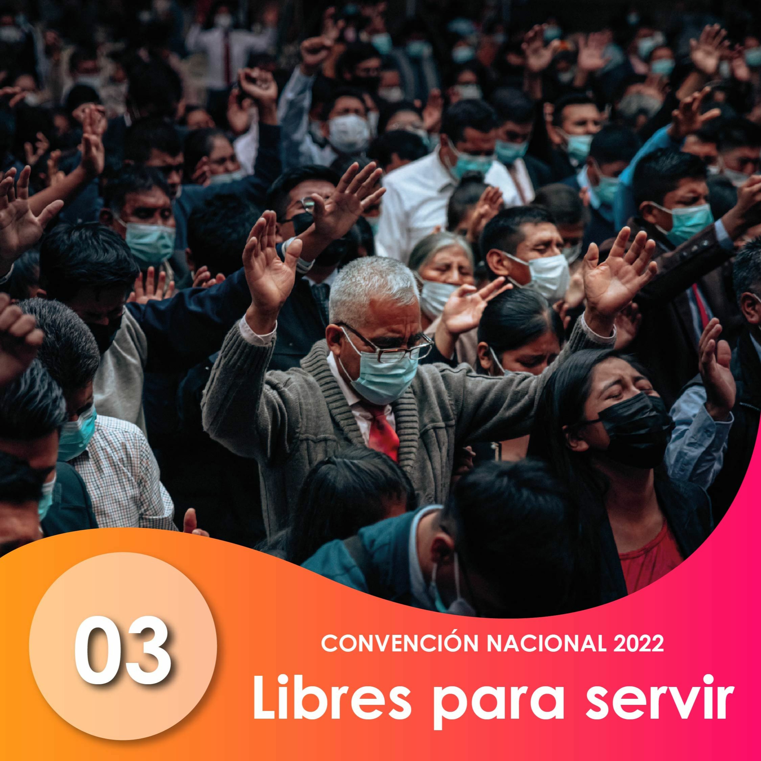03. Libres para servir | Ptr Gerardo Martínez | CONVENCIÓN NACIONAL 2022 episode artwork