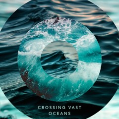 Crossing Vast Oceans
