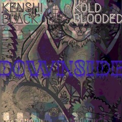 Downside - Ken$hi Black X Kold-Blooded