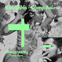 Kali Uchis - Como Asi (Ignacio Arfeli Techno Remix)