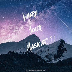 WHERE YOUR MASK AT!?! Super Manning Feat. Trackfly/Travis Best