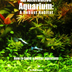 Access PDF 📁 An Alternative Aquarium: A Robust Habitat by  Matt Owens [EPUB KINDLE P