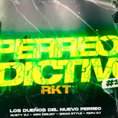 PERREO ADICTIVO #1 - RKT - DJ BRAIAN STYLE , CIRO DJ , PAPU DJ ,  GUSTY DJ