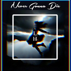 Never gonna die